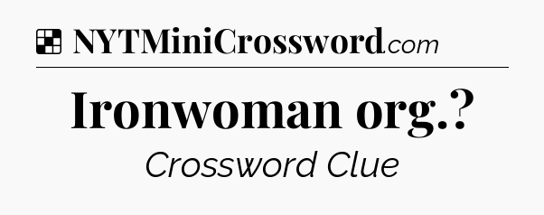 Solution: Ironwoman org - NYT Crossword
