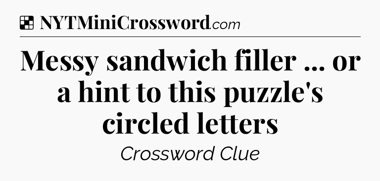 Solution: Messy sandwich filler ... or a hint to this puzzle's circled letters - NYT Crossword