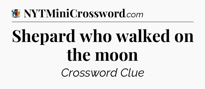 Shepard who walked on the moon Crossword Clue