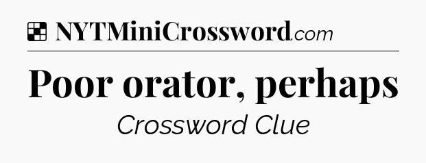 Solution: Poor orator, perhaps - NYT Crossword