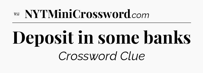 Deposit in some banks - WSJ Crossword