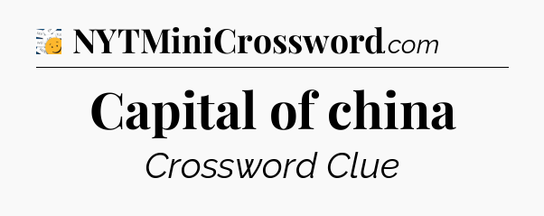 Capital of china - 7 Little Words