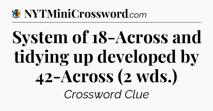 System of 18-Across and tidying up developed by 42-Across (2 wds.) Crossword Clue