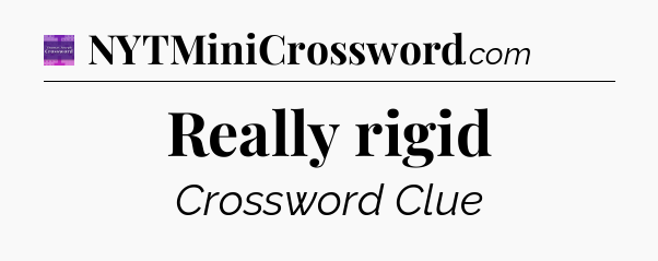 Really rigid - Thomas Joseph Crossword