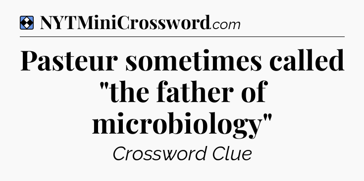Solution: Pasteur sometimes called 