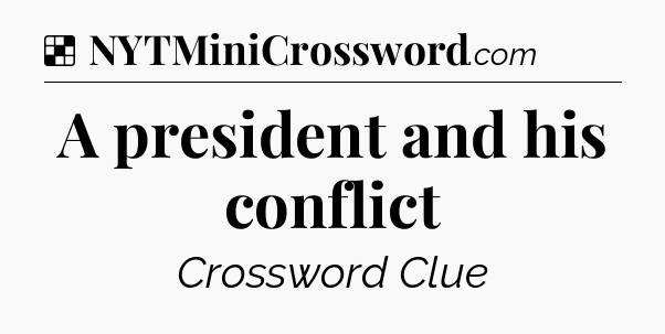 Solution: A president and his conflict - NYT Crossword