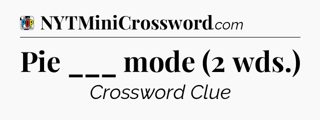 Pie ___ mode (2 wds.) Crossword Clue