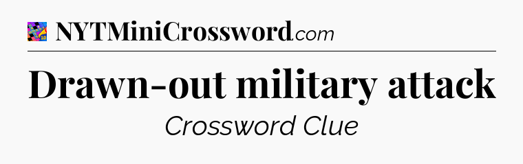 Drawn-out military attack Crossword Clue
