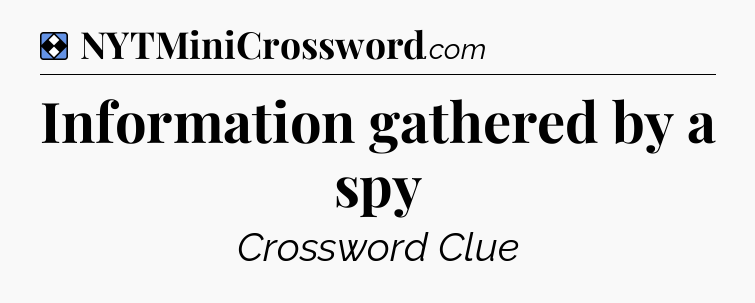 Solution: Information gathered by a spy - NYT Mini Crossword