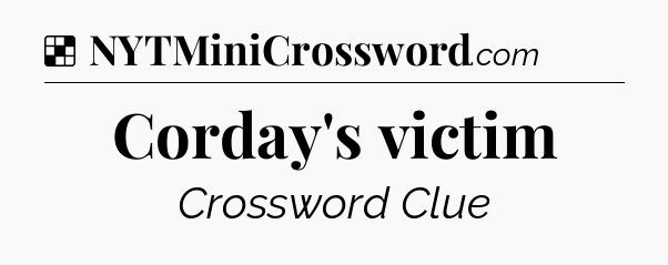Solution: Corday's victim - NYT Crossword