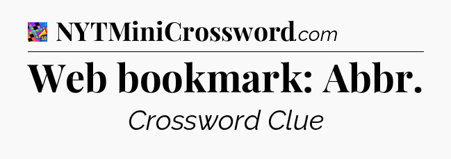 Web bookmark: Abbr Crossword Clue