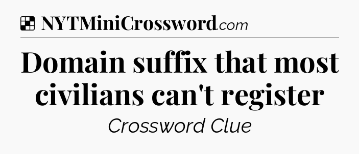 Solution: Domain suffix that most civilians can't register - NYT Crossword