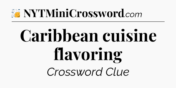 Caribbean cuisine flavoring - 7 Little Words