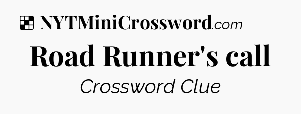 Solution: Road Runner's call - NYT Crossword