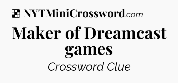Solution: Maker of Dreamcast games - NYT Crossword