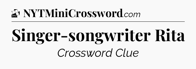 Singer-songwriter Rita - Daily Themed Classic Crossword