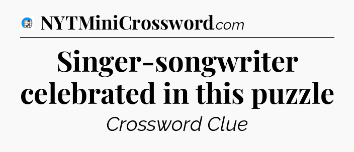 Singer-songwriter celebrated in this puzzle Crossword Clue