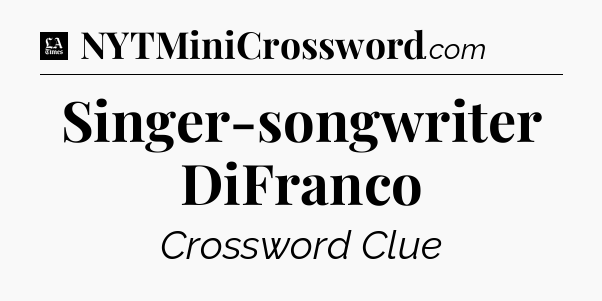 Singer-songwriter DiFranco - LA Times Crossword