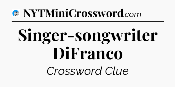 Singer-songwriter DiFranco Crossword Clue