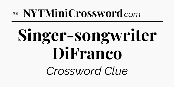 Singer-songwriter DiFranco - WSJ Crossword