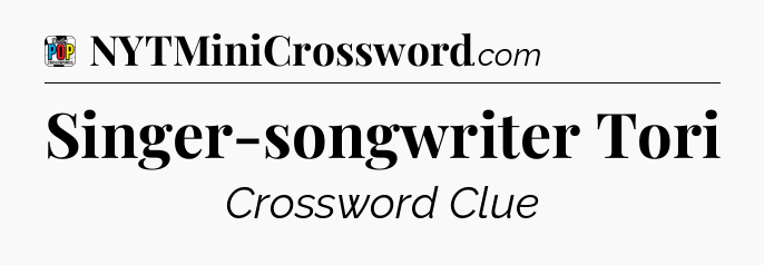 Singer-songwriter Tori Crossword Clue