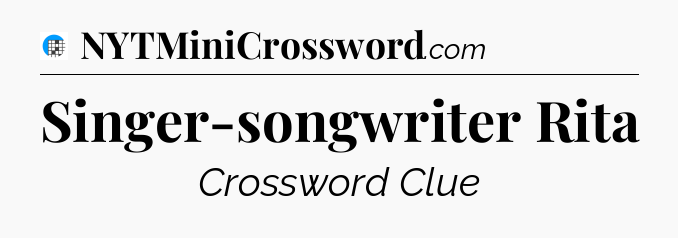 Singer-songwriter Rita Crossword Clue