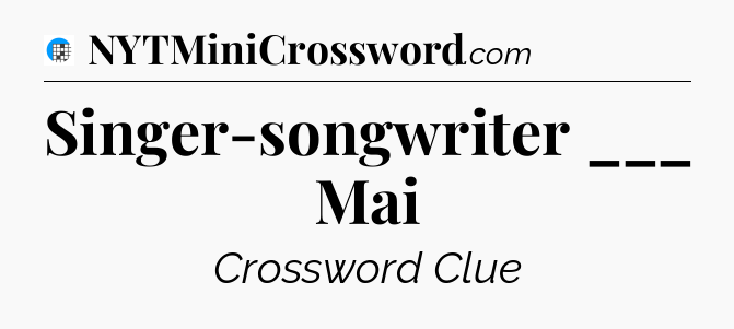 Singer-songwriter ___ Mai Crossword Clue