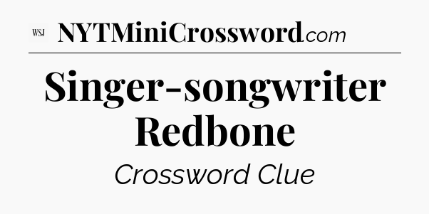 Singer-songwriter Redbone - WSJ Crossword