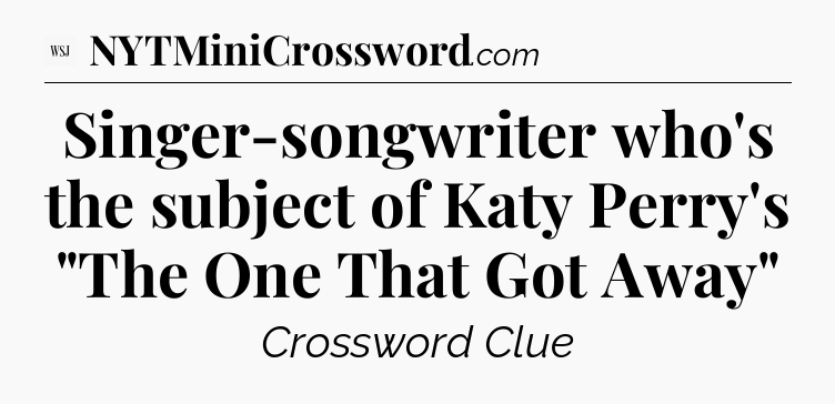 Singer-songwriter who's the subject of Katy Perry's 