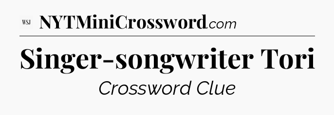 Singer-songwriter Tori - WSJ Crossword