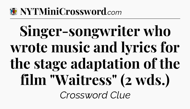 Singer-songwriter who wrote music and lyrics for the stage adaptation of the film 