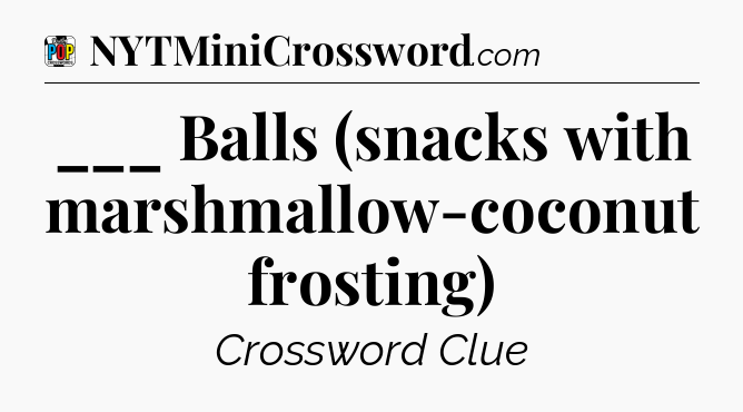 ___ Balls (snacks with marshmallow-coconut frosting) Crossword Clue