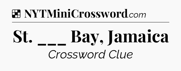 Solution: St. ___ Bay, Jamaica - NYT Crossword