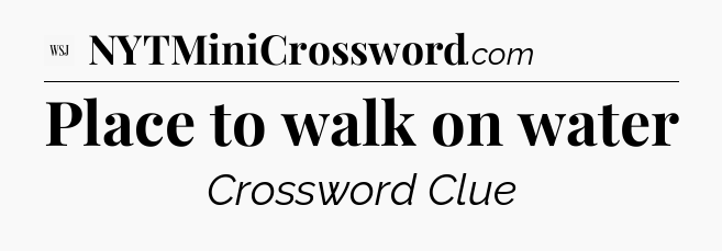 Place to walk on water - WSJ Crossword