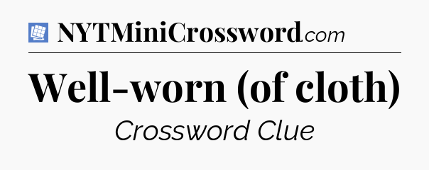 Well-worn (of cloth) Puzzle Page Crossword Clue