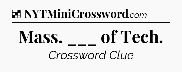 Solution: Mass. ___ of Tech - NYT Crossword
