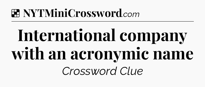 Solution: International company with an acronymic name - NYT Crossword