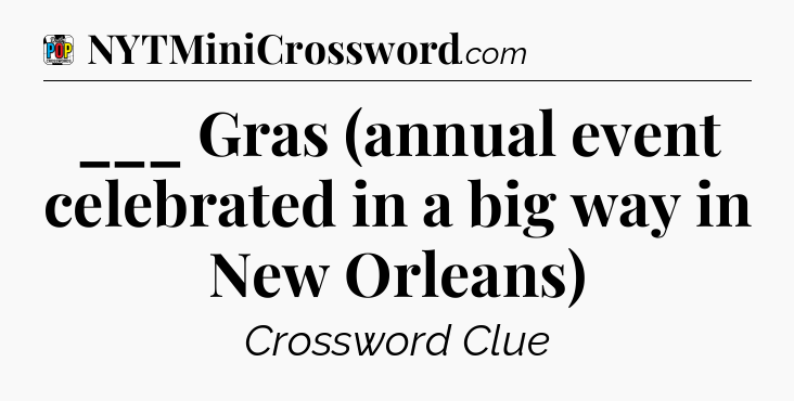 ___ Gras (annual event celebrated in a big way in New Orleans) Crossword Clue