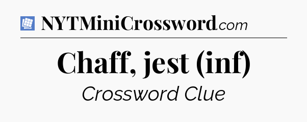 Chaff, jest (inf) Puzzle Page Crossword Clue