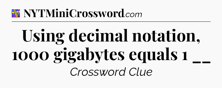 Using decimal notation, 1000 gigabytes equals 1 __ Codycross