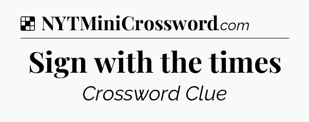 Solution: Sign with the times - NYT Crossword