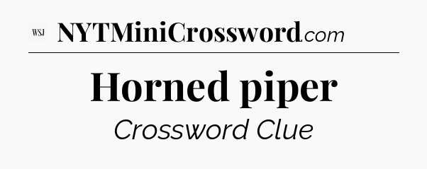 Horned piper - WSJ Crossword