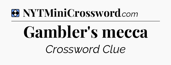 Solution: Gambler's mecca - NYT Mini Crossword