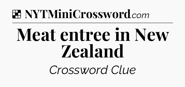 Solution: Meat entree in New Zealand - NYT Crossword
