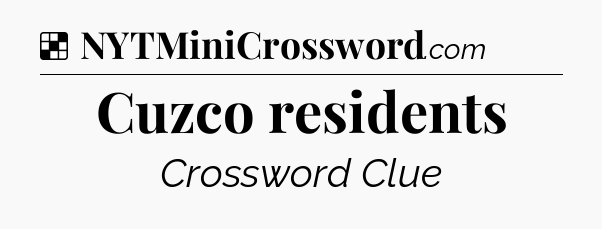 Solution: Cuzco residents - NYT Crossword