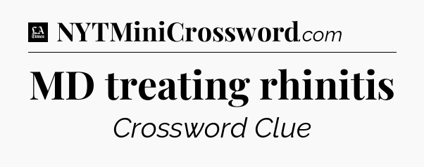 MD treating rhinitis - LA Times Crossword
