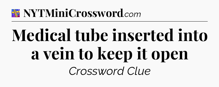 Medical tube inserted into a vein to keep it open Codycross