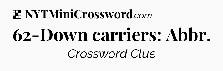 Solution: 62-Down carriers: Abbr - NYT Crossword