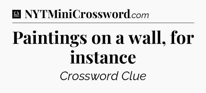 Paintings on a wall, for instance - LA Times Crossword