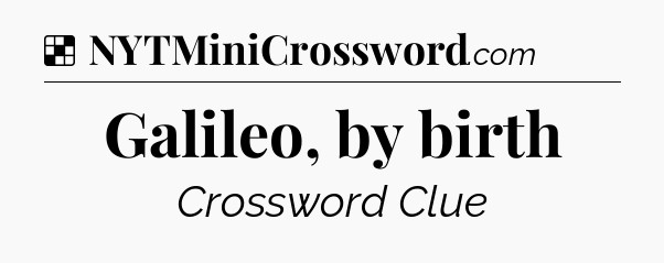 Solution: Galileo, by birth - NYT Crossword
